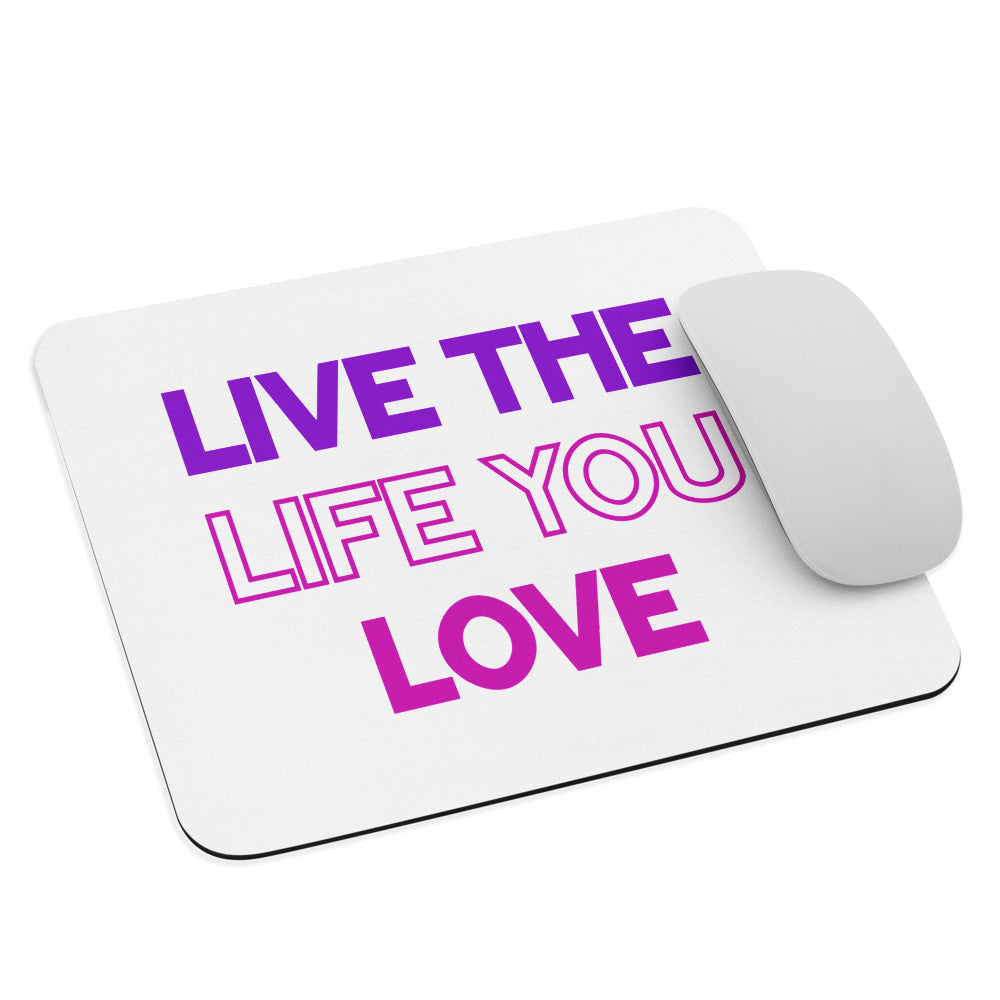 Live The Life You Love - Mouse Mat