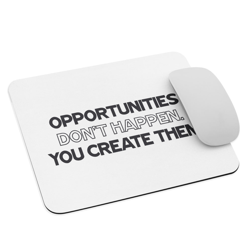 Opportunities Don't Happen - You Create Them. - Mouse Mat