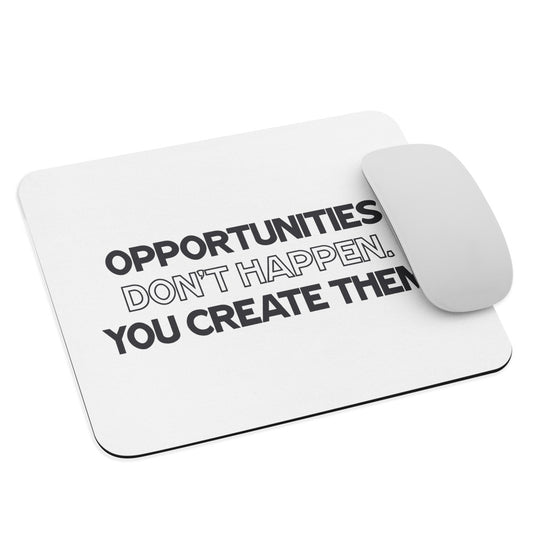 Opportunities Don't Happen - You Create Them. - Mouse Mat