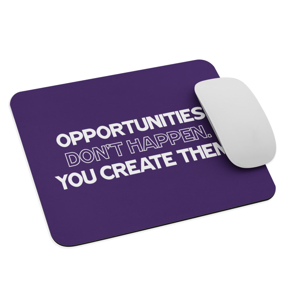 Opportunities Don't Happen - You Create Them. - Mouse Mat