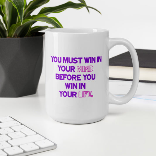 You Must Win In Your Mind Before You Win In Your Life - White Glossy Mug