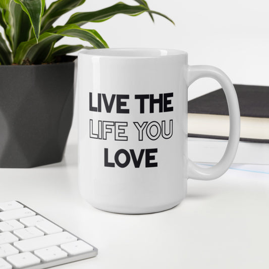 Live The Life You Love - White Glossy Mug