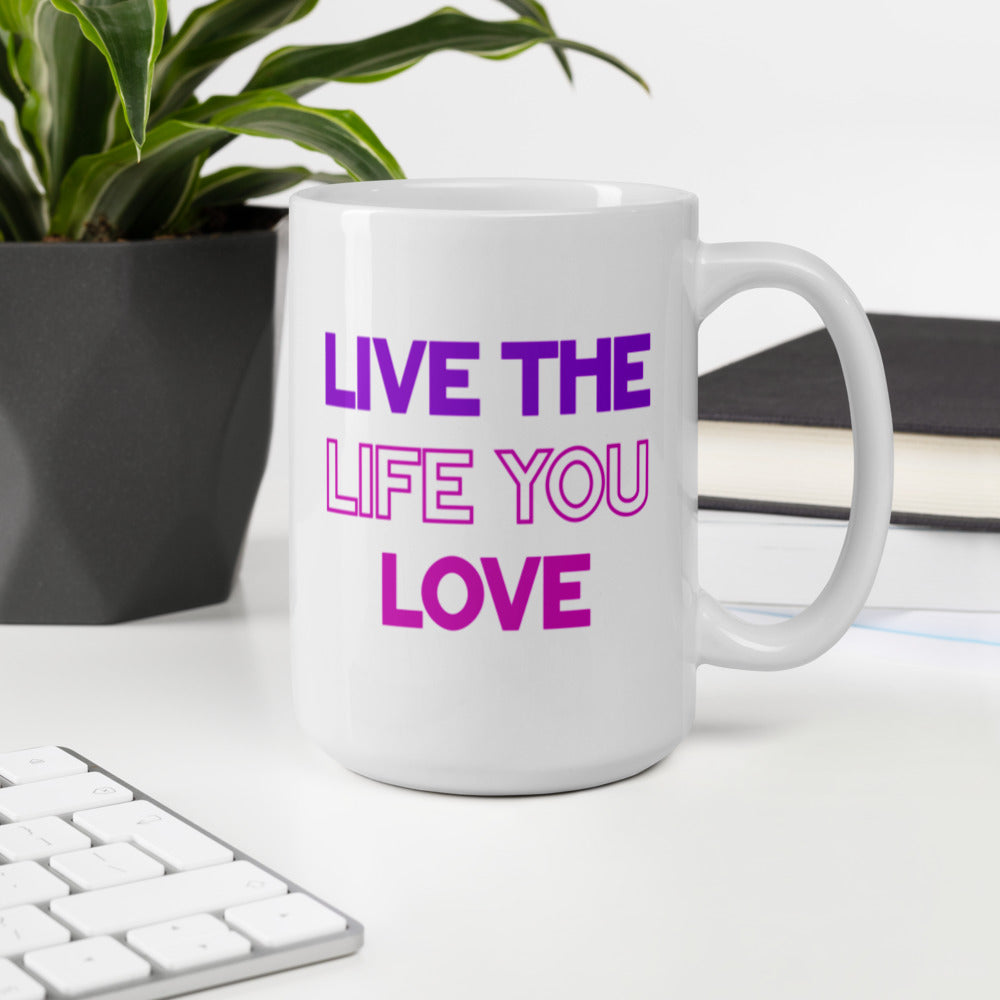 Live The Life You Love - White Glossy Mug